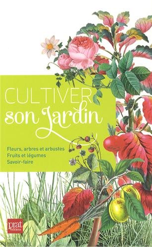 Stock image for Cultiver son jardin : Fleurs, arbres et arbustes ; fruits et lgumes ; savoir-faire for sale by medimops