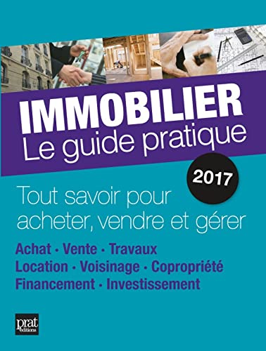Stock image for Immobilier, Le Guide Pratique 2017 : Tout Savoir Pour Acheter, Vendre Et Grer : Achat, Vente, Trava for sale by RECYCLIVRE