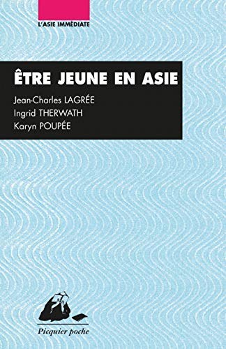 Stock image for Etre jeune en Asie : Chine, Inde, Japon Lagre, Jean-Charles; Therwath, Ingrid et Poupe, Karyn for sale by BIBLIO-NET