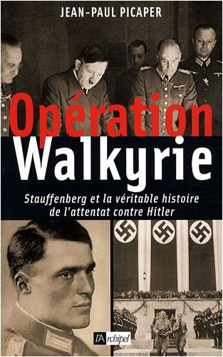 Beispielbild fr Opration Walkyrie : Stauffenberg et la vritable histoire de l'attentat contre Hitler zum Verkauf von Ammareal