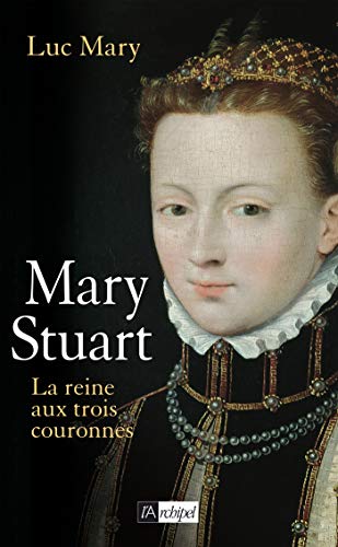 Imagen de archivo de Marie Stuart : La reine aux trois couronnes a la venta por Ammareal