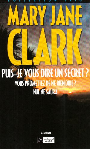 Puis-je vous dire un secret ?: Suivi de Vous promettez de ne rien dire ? et de Nul ne saura (9782809801835) by Mary Jane Clark