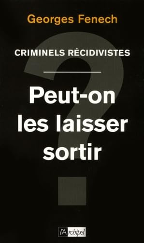 Imagen de archivo de Criminels rcidivistes : Peut-on les laisser sortir ? a la venta por Ammareal