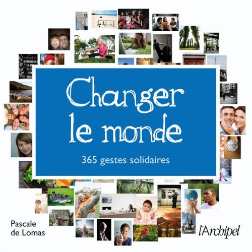 Beispielbild fr Changer Le Monde : 365 Gestes Solidaires zum Verkauf von RECYCLIVRE