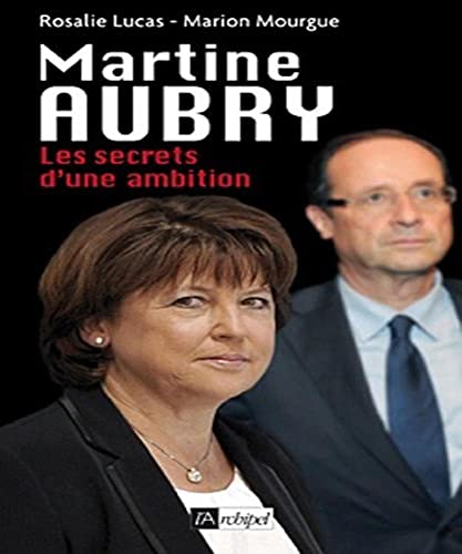 Beispielbild fr Martine Aubry: Les secrets d'une ambition Lucas, Rosalie et Mourgue, Marion zum Verkauf von MaxiBooks