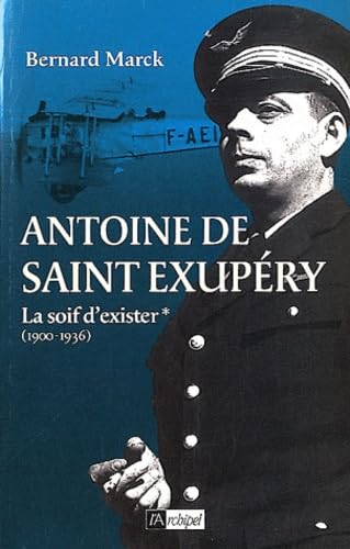 Stock image for Antoine De Saint-exupry. Vol. 1. La Soif D'exister : 1900-1936 for sale by RECYCLIVRE