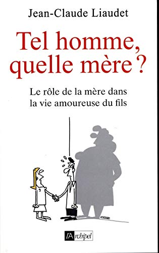Beispielbild fr Tel Homme, Quelle Mre ? - Le Rle De La Mre Dans La Vie Amoureuse Du Fils Liaudet, Jean-Claude zum Verkauf von BIBLIO-NET
