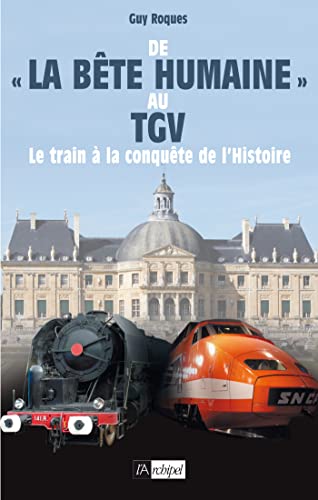 Beispielbild fr De La Bte Humaine Au Tgv : Le Train  La Conqute De L'histoire zum Verkauf von RECYCLIVRE