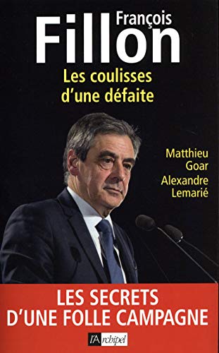 Beispielbild fr Franois Fillon - Les coulisses d'une dfaite zum Verkauf von Ammareal