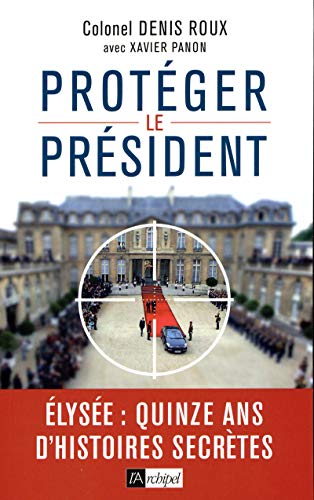 Stock image for Protger le prsident: Quinze ans d'histoires secrtes for sale by medimops