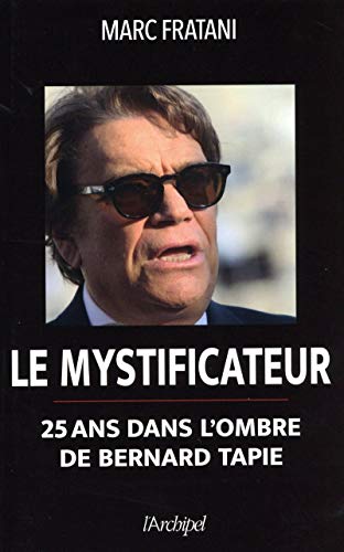 Stock image for Le mystificateur: 25 ans dans l'ombre de Bernard Tapie for sale by medimops
