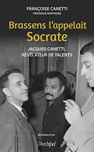 9782809843828: Brassens l'appelait Socrate: Jacques Canetti, rvlateur de talents