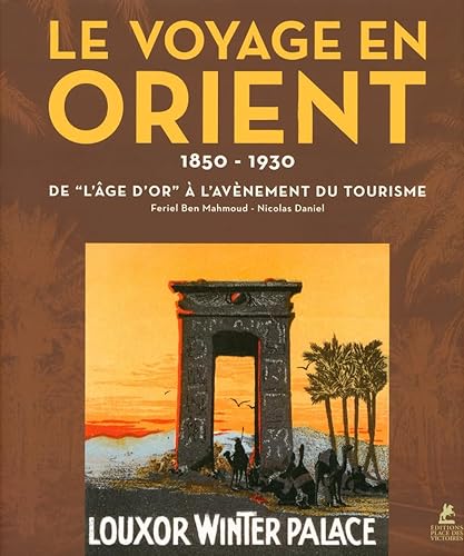 Stock image for Le voyage en Orient - 1850-1930 - De l'Age d'or  l'av nement du tourisme for sale by Books From California