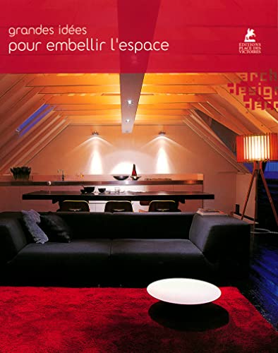 Grandes idées pour embellir l'espace (Archi/design/deco) - Loft Publications