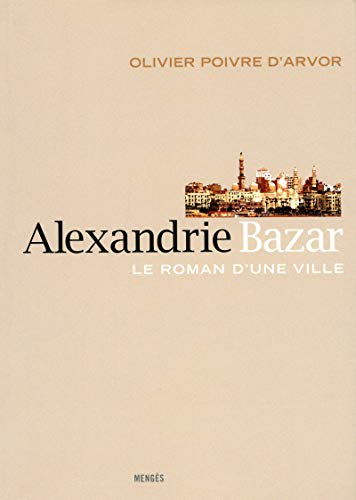 Beispielbild fr Alexandrie Bazar - Le roman d'une ville zum Verkauf von Ammareal