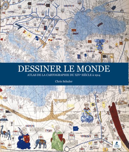 Dessiner le monde - Atlas de la cartographie du XIVe siÃ¨cle Ã: 1914 (9782809901535) by Schuler, Chris