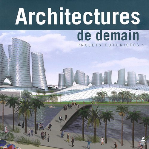 Stock image for Architectures de demain : Projets futuristes, dition franais-anglais-allemand-nerlandais for sale by medimops