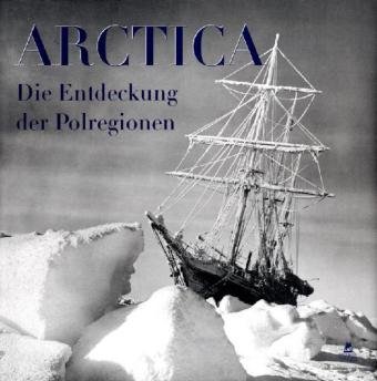 Stock image for Arctica. Die Entdeckung der Polregionen. for sale by Grammat Antiquariat
