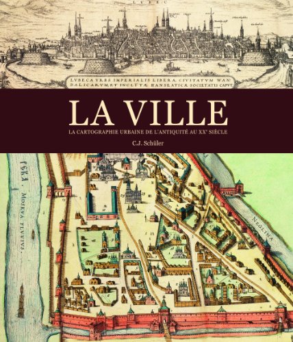 La ville, la cartographie urbaine de l'antiquitÃ© au XXe SiÃ¨cle (9782809903799) by Schuler, Chris