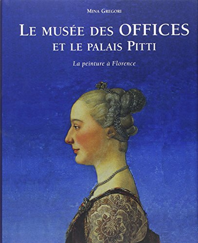 LE MUSEE DE OFFICES ET LE PALAIS PITTI (9782809904147) by Gregori, Mina