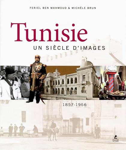 Beispielbild fr Tunisie, Un Sicle D'images : 1857-1956 zum Verkauf von RECYCLIVRE
