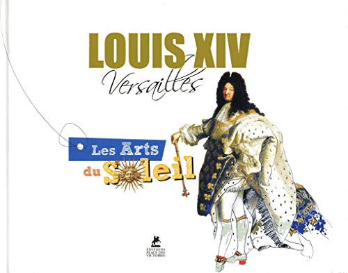 Stock image for Louis XIV, Versailles : Les arts du soleil for sale by Ammareal