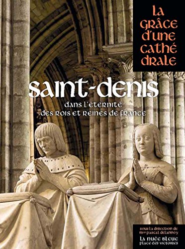 Imagen de archivo de Saint-Denis : Dans l'ternit des rois et reines de France a la venta por Revaluation Books