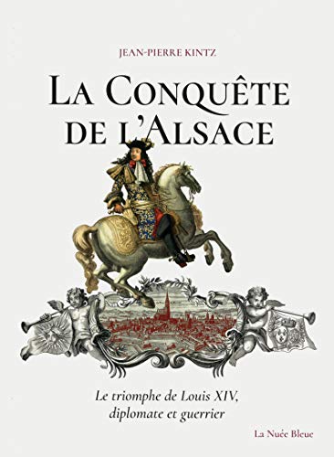 Stock image for La Conqute de l'Alsace - Le triomphe de Louis XIV, diplomate et guerrier for sale by medimops