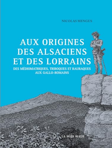 Imagen de archivo de Aux origines des Alsaciens et des Lorrains : Des Triboques, Mdiomatriques et Raurarques aux Gallo-Romains a la venta por Revaluation Books