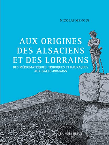 9782809915105: Aux origines des Alsaciens et des Lorrains: Des Triboques, Mdiomatriques et Raurarques aux Gallo-Romains