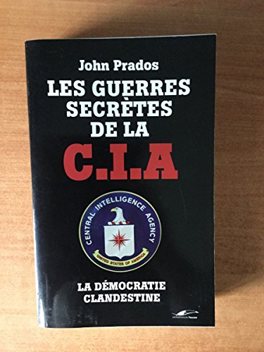 Beispielbild fr Les Guerres secrtes de la CIA : La Dmocratie clandestine zum Verkauf von medimops