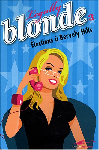 Stock image for Legally Blonde, Tome 3 : Elections  Beverly Hills for sale by Librairie Th  la page
