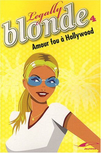 Stock image for Legally Blonde, Tome 4 : Amour fou  Hollywood for sale by Ammareal