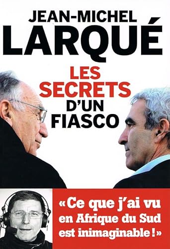 Stock image for Les secrets d'un fiasco. ce que j'ai vu en Afrique du Sud est inimaginable ! for sale by Chapitre.com : livres et presse ancienne