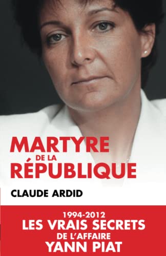 Beispielbild fr Martyre de la rpublique : 1994-2012, les dossiers secrets de l'affaire Yann Piat zum Verkauf von Ammareal