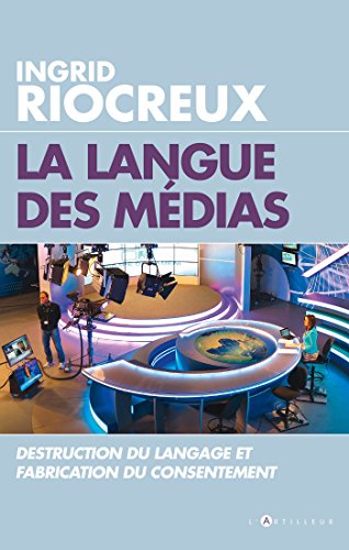 Stock image for La Langue des mdias : Destruction du langage et fabrication du consentement for sale by Ammareal
