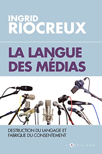 Beispielbild fr La Langue Des Mdias : Destruction Du Langage Et Fabrication Du Consentement zum Verkauf von RECYCLIVRE