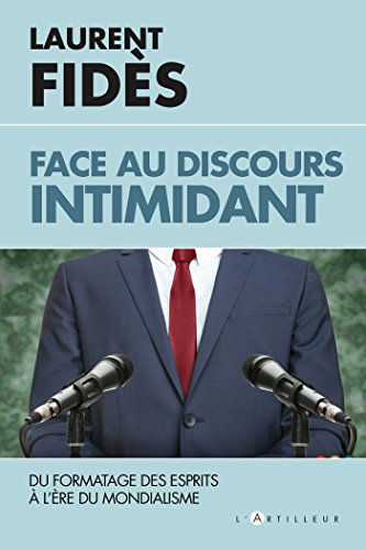 Beispielbild fr Face au discours intimidant: le formatage des esprits  l're du mondialisme zum Verkauf von Librairie Th  la page