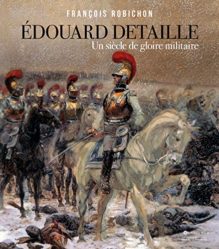 9782810010004: Edouard Detaille: Un sicle de gloire militaire