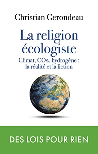 Stock image for la religion cologiste: Climat, CO2, hydrogne : la ralit et la fiction for sale by Ammareal