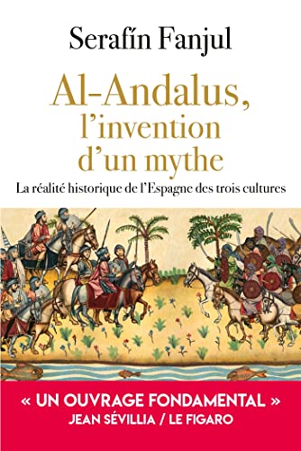 Imagen de archivo de Al Andalus, l'invention d'un mythe: La ralit historique de l'Espagne des trois cultures a la venta por Gallix