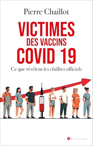 Victimes des vaccins covid 19, ce que révèlent les chiffres officiels - Chaillot, Pierre