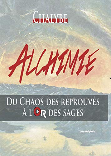 9782810301058: ALCHIMIE-DU CHAOS DES REPROUVES A L'OR DES SAGES