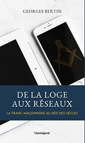 Beispielbild fr DE LA LOGE AUX RESEAUX, LA FRANC-MACONNERIE AU DEFI DES SIECLES zum Verkauf von Gallix