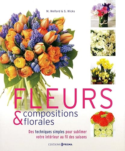 9782810401468: Fleurs & compositions florales: Des techniques simples pour sublimer votre intrieur au fil des saisons
