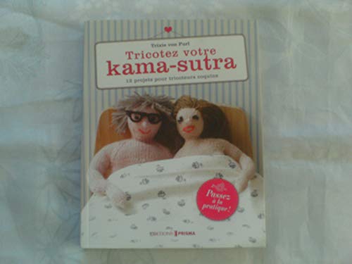 Imagen de archivo de Tricotez Votre Kama-sutra : 12 Projets Pour Tricoteurs Coquins a la venta por RECYCLIVRE