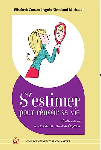 Beispielbild fr S'estimer pour russir sa vie : L'estime de soi au coeur du bien-tre et de l'quilibre zum Verkauf von medimops