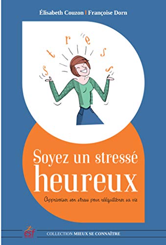 Beispielbild fr Soyez un stress heureux : Apprivoiser son stress pour requilibrer sa vie Couzon, Elisabeth et Dorn, Franoise zum Verkauf von BIBLIO-NET