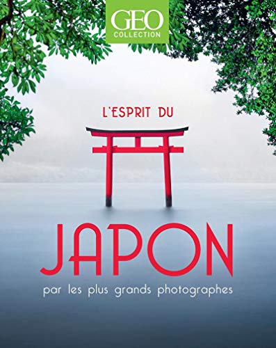 Stock image for L'esprit du Japon - Par les plus grands photographes - GEO Collection [FRENCH LANGUAGE] for sale by booksXpress