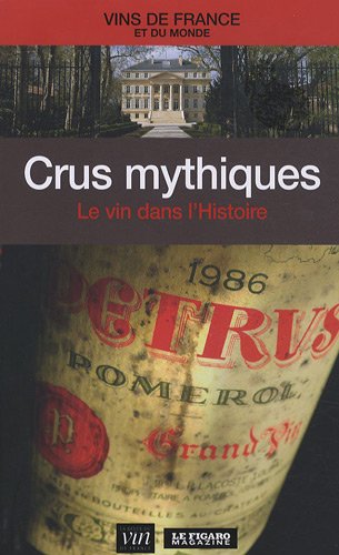 Imagen de archivo de Crus mythiques: Le vin dans l'Histoire a la venta por Librairie Th  la page